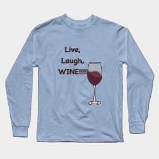 Live, Laugh, WINE!!! Long Sleeve T-Shirt